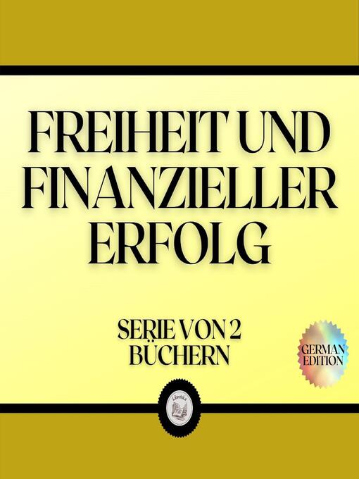Title details for FREIHEIT UND FINANZIELLER ERFOLG (SERIE VON 2 BÜCHERN) by LIBROTEKA - Wait list